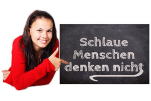 Schlaue Menschen denken nicht